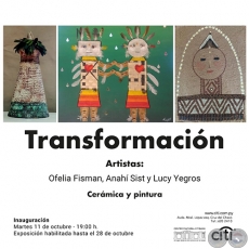 Transformación - Artistas: Ofelia Fisman, Anahí Sist y Lucy Yegros - Martes 11 de Octubre 2022